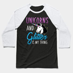 Unicorns and Glitter is My Thing Magical Baseball T-Shirt